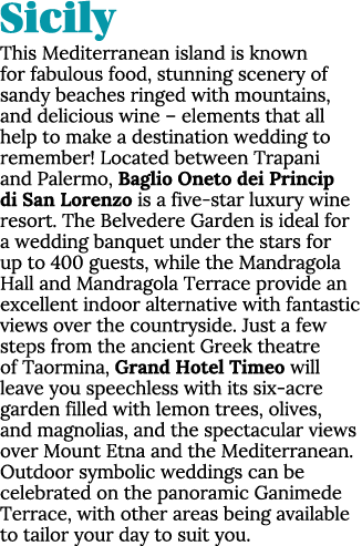 Sicily This Mediterranean island is known for fabulous food, stunning scenery of sandy beaches ringed with mountains,...