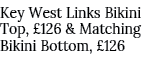 Key West Links Bikini Top, £126 & Matching Bikini Bottom, £126 