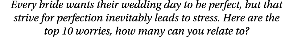 Every bride wants their wedding day to be perfect, but that strive for perfection inevitably leads to stress. Here ar...