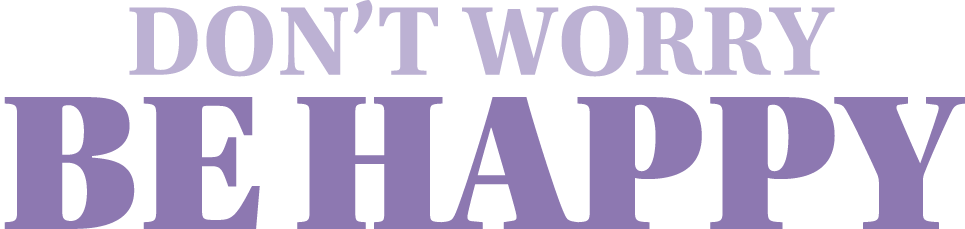 Don’t Worry Be Happy
