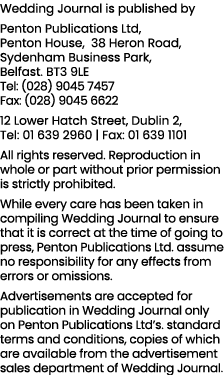 Wedding Journal is published by Penton Publications Ltd, Penton House, 38 Heron Road, Sydenham Business Park, Belfast   