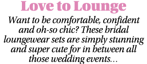 Love to Lounge Want to be comfortable, confident and oh-so chic  These bridal loungewear sets are simply stunning and   