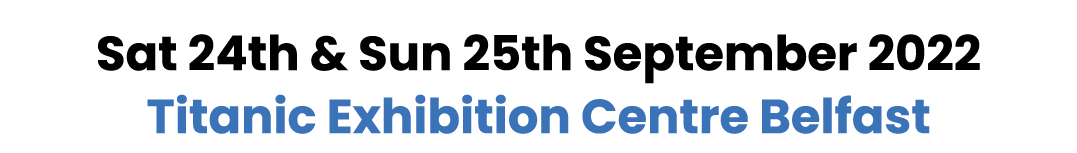 Sat 24th & Sun 25th September 2022 Titanic Exhibition Centre Belfast