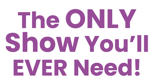 The ONLY Show You ll EVER Need  