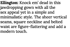 Ellington: Knock em  dead in this jawdropping gown with all the sex appeal yet in a simple and minimalistic style  Th   