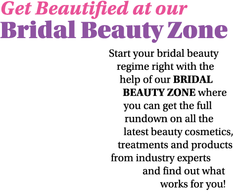 Get Beautified at our Bridal Beauty Zone Start your bridal beauty regime right with the help of our BRIDAL BEAUTY ZON   