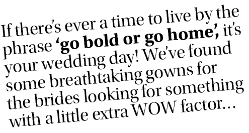 If there s ever a time to live by the phrase  go bold or go home , it s your wedding day  We ve found some breathtaki   
