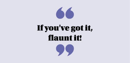  If you ve got it, flaunt it  