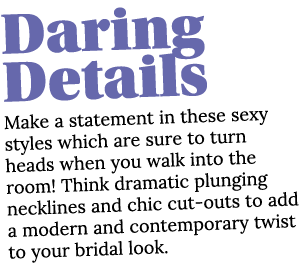 Daring Details Make a statement in these sexy styles which are sure to turn heads when you walk into the room  Think    