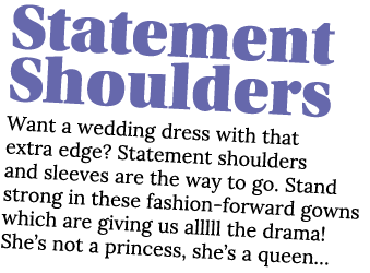 Statement Shoulders Want a wedding dress with that extra edge  Statement shoulders and sleeves are the way to go  Sta   