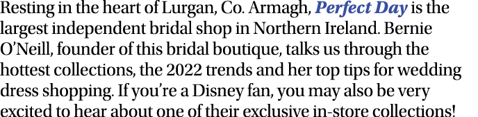 Resting in the heart of Lurgan, Co  Armagh, Perfect Day is the largest independent bridal shop in Northern Ireland  B   