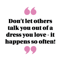  Don t let others talk you out of a dress you love - it happens so often  
