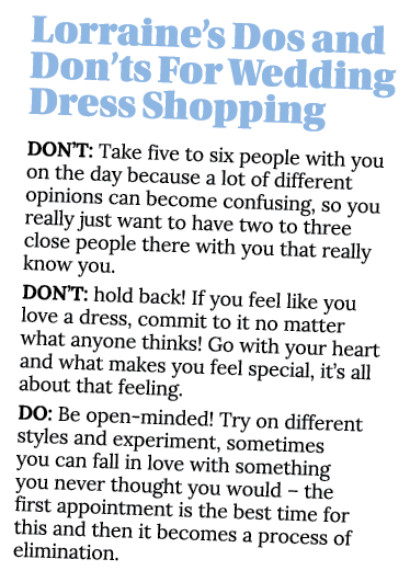 Lorraine s Dos and Don ts For Wedding Dress Shopping DON T: Take five to six people with you on the day because a lot   
