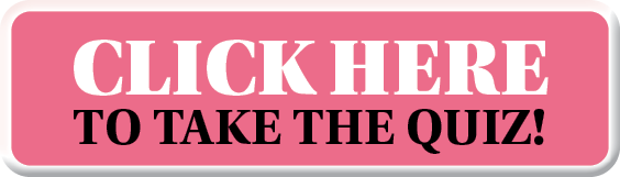 CLICK HERE TO TAKE THE QUIZ 