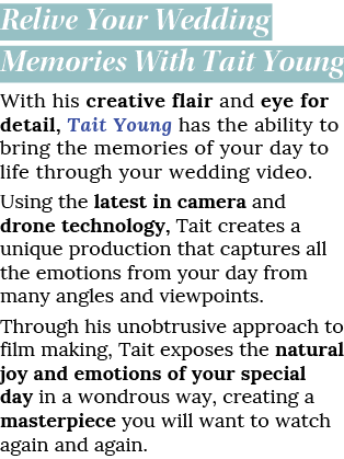 Relive Your Wedding Memories With Tait Young With his creative flair and eye for detail, Tait Young has the ability t   