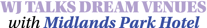 WJ TALKS DREAM VENUES with Midlands Park Hotel 
