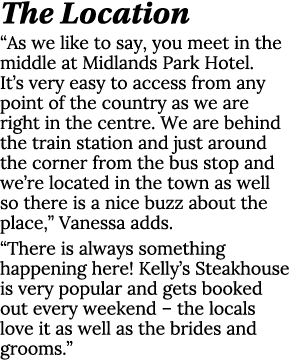 The Location  As we like to say, you meet in the middle at Midlands Park Hotel  It s very easy to access from any poi   