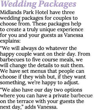 Wedding Packages Midlands Park Hotel have three wedding packages for couples to choose from  These packages help to c   