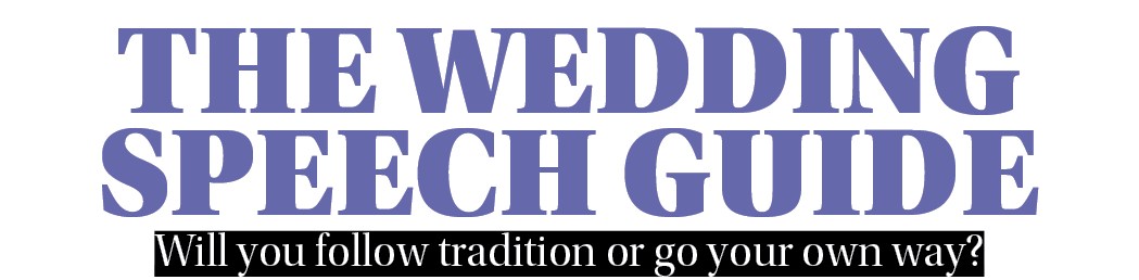 The Wedding SpEech Guide Will you follow tradition or go your own way 