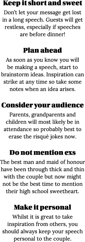 Keep it short and sweet Don t let your message get lost in a long speech  Guests will get restless, especially if spe   