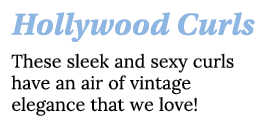 Hollywood Curls These sleek and sexy curls have an air of vintage elegance that we love  