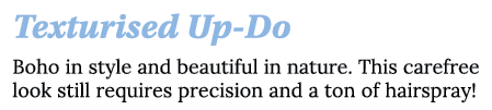 Texturised Up-Do Boho in style and beautiful in nature  This carefree look still requires precision and a ton of hair   
