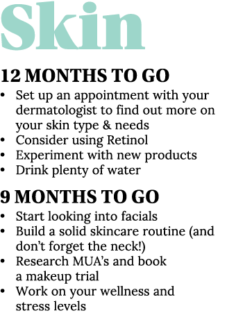Skin 12 Months To Go   Set up an appointment with your dermatologist to find out more on your skin type & needs   Con   