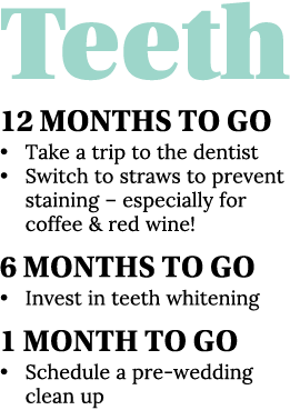 Teeth 12 Months To Go   Take a trip to the dentist   Switch to straws to prevent staining   especially for coffee & r   