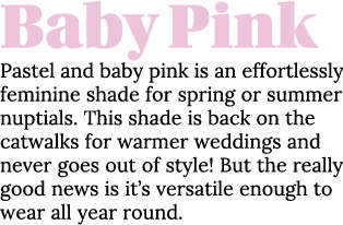 Baby Pink Pastel and baby pink is an effortlessly feminine shade for spring or summer nuptials  This shade is back on   