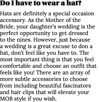 Do I have to wear a hat  Hats are definitely a special occasion accessory  As the Mother of the Bride, your daughter    