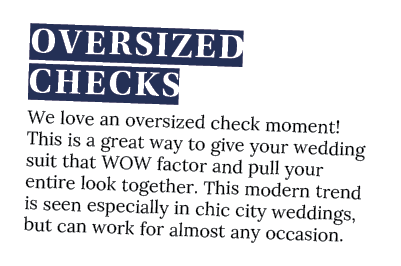 Oversized Checks We love an oversized check moment  This is a great way to give your wedding suit that WOW factor and   