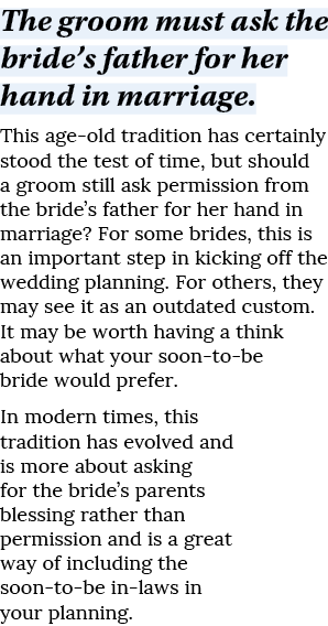 The groom must ask the bride s father for her hand in marriage  This age-old tradition has certainly stood the test o   