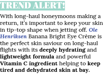 TREND ALERT  With long-haul honeymoons making a return, it s important to keep your skin in tip-top shape when jettin   