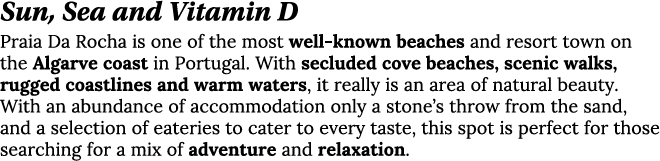 Sun, Sea and Vitamin D Praia Da Rocha is one of the most well-known beaches and resort town on the Algarve coast in P   