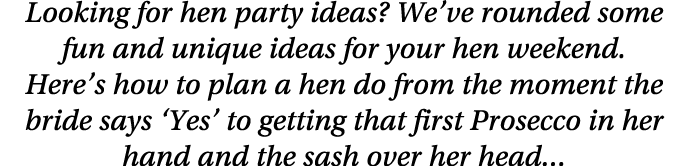 Looking for hen party ideas  We ve rounded some fun and unique ideas for your hen weekend  Here s how to plan a hen d   