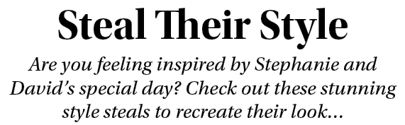 Steal Their Style Are you feeling inspired by Stephanie and David s special day  Check out these stunning style steal   