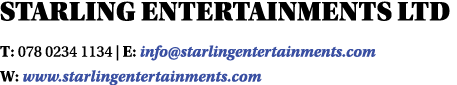 STARLING ENTERTAINMENTS LTD T: 078 0234 1134   E: info starlingentertainments com W: www starlingentertainments com