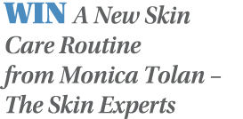 WIN A New Skin Care Routine from Monica Tolan   The Skin Experts 
