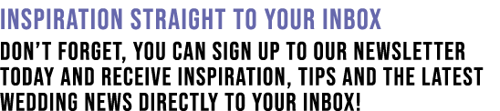 Inspiration Straight To Your Inbox Don t forget, you can sign up to our newsletter today and receive inspiration, tip   
