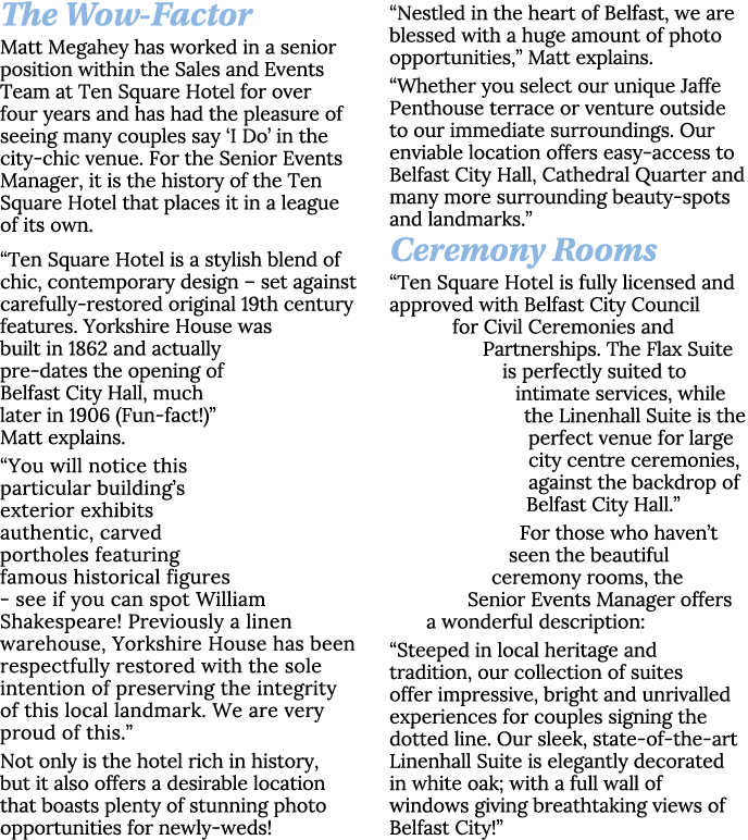 The Wow-Factor Matt Megahey has worked in a senior position within the Sales and Events Team at Ten Square Hotel for    
