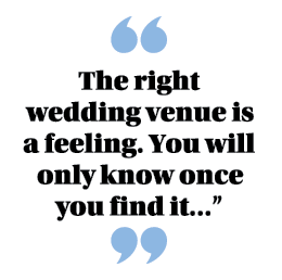  The right wedding venue is a feeling  You will only know once you find it   