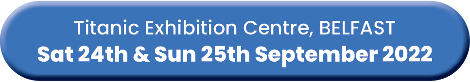 Titanic Exhibition Centre, BELFAST Sat 24th & Sun 25th September 2022