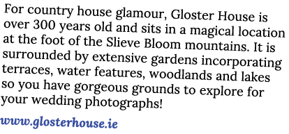 For country house glamour, Gloster House is over 300 years old and sits in a magical location at the foot of the Slie   