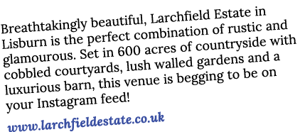 Breathtakingly beautiful, Larchfield Estate in Lisburn is the perfect combination of rustic and glamourous  Set in 60   