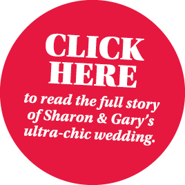 Click here to read the full story of Sharon & Gary s ultra-chic wedding 