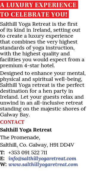 A LUXURY EXPERIENCE TO CELEBRATE YOU  Salthill Yoga Retreat is the first of its kind in Ireland, setting out to creat   