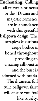 Enchanting: Calling all fairytale princess brides! Drama and majestic romance are in abundance with this graceful bal...