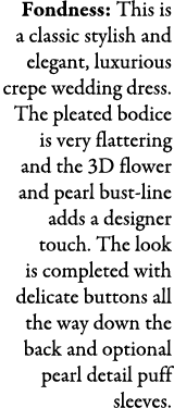 Fondness: This is a classic stylish and elegant, luxurious crepe wedding dress. The pleated bodice is very flattering...