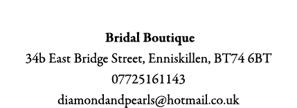 Diamonds & Pearls Bridal Boutique 34b East Bridge Street, Enniskillen, BT74 6BT 07725161143 diamondandpearls@hotmail....