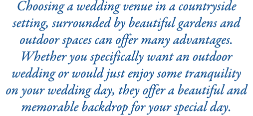 Choosing a wedding venue in a countryside setting, surrounded by beautiful gardens and outdoor spaces can offer many ...